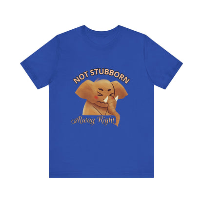 Unisex Elephant Graphic Tee - 'Not Stubborn, Always Right' T-Shirt for Animal Lovers, Funny Gift, Cute Humor Shirt, Casual Wear