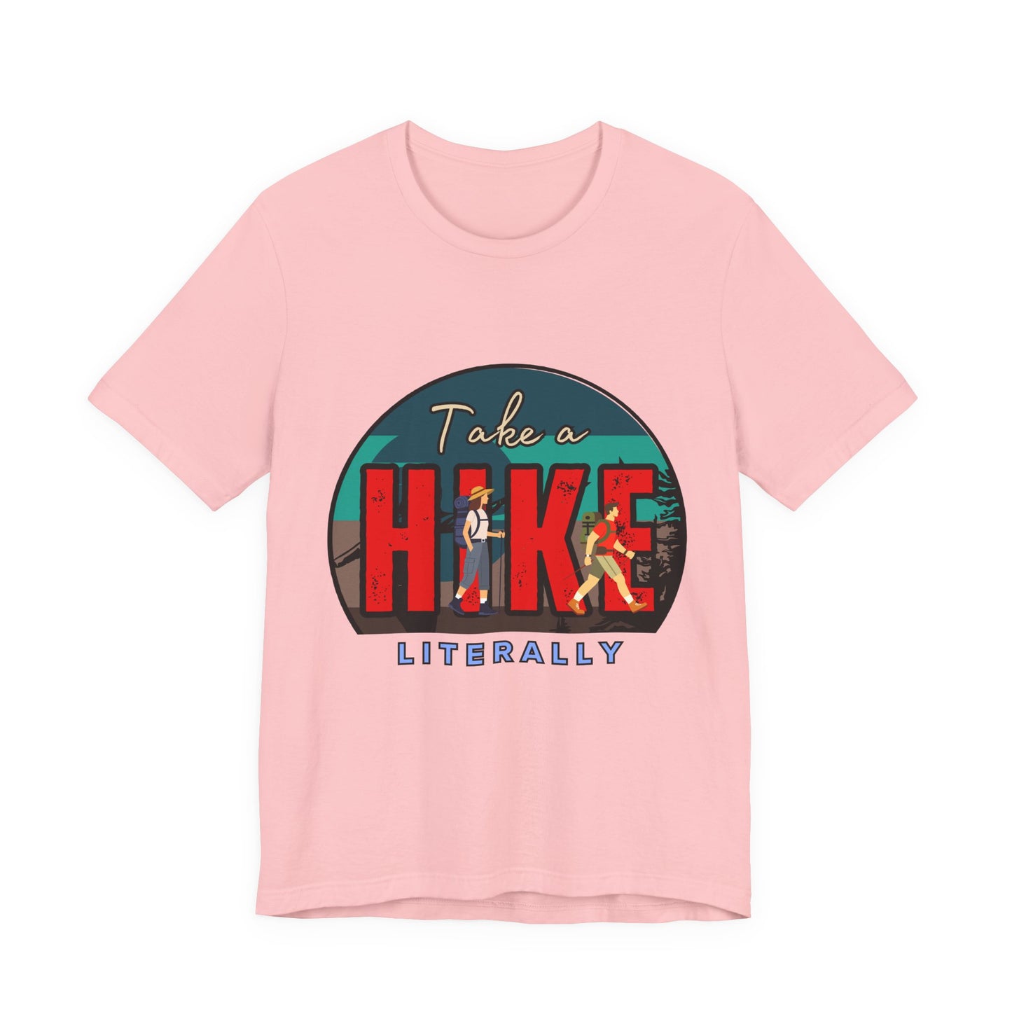 Literally Take a Hike Tee, Unisex Short Sleeve T-Shirt, Hiking Shirt, Outdoor Adventure Gift, Nature Lover Apparel, Casual Wear