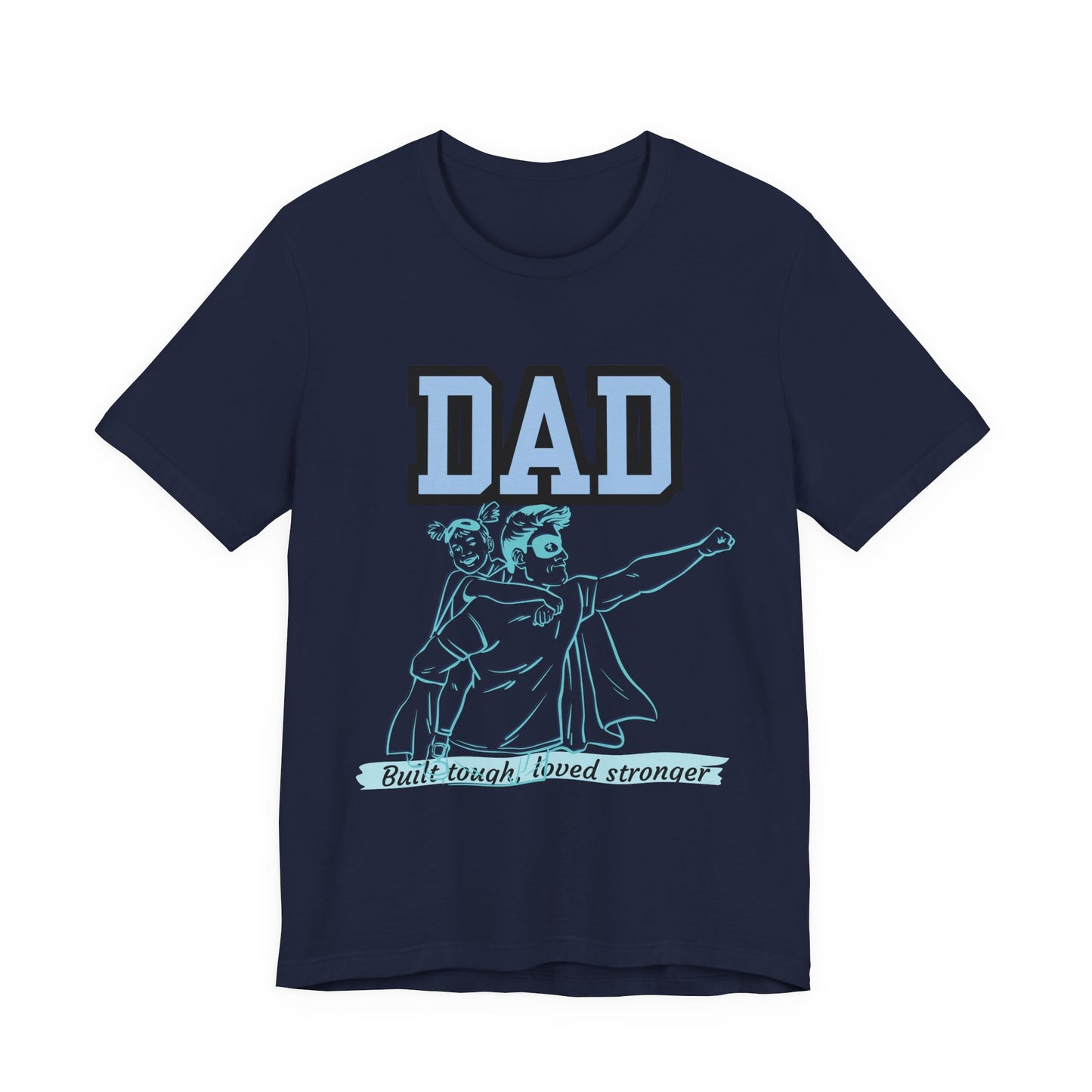 Dad Superhero Unisex Tee - Built Tough Loved Stronger, Birthday Gift for Dad, Father's Day Shirt, Casual Wear, Gift for Dads