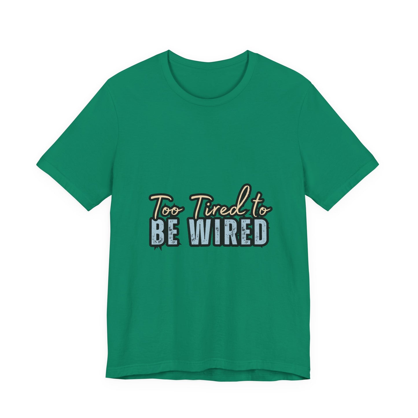 Too Tired to Be Wired Unisex Jersey Tee, Funny Shirt, Relaxed Casual Tee, Gift for Coffee Lovers, Humorous Quote T-Shirt