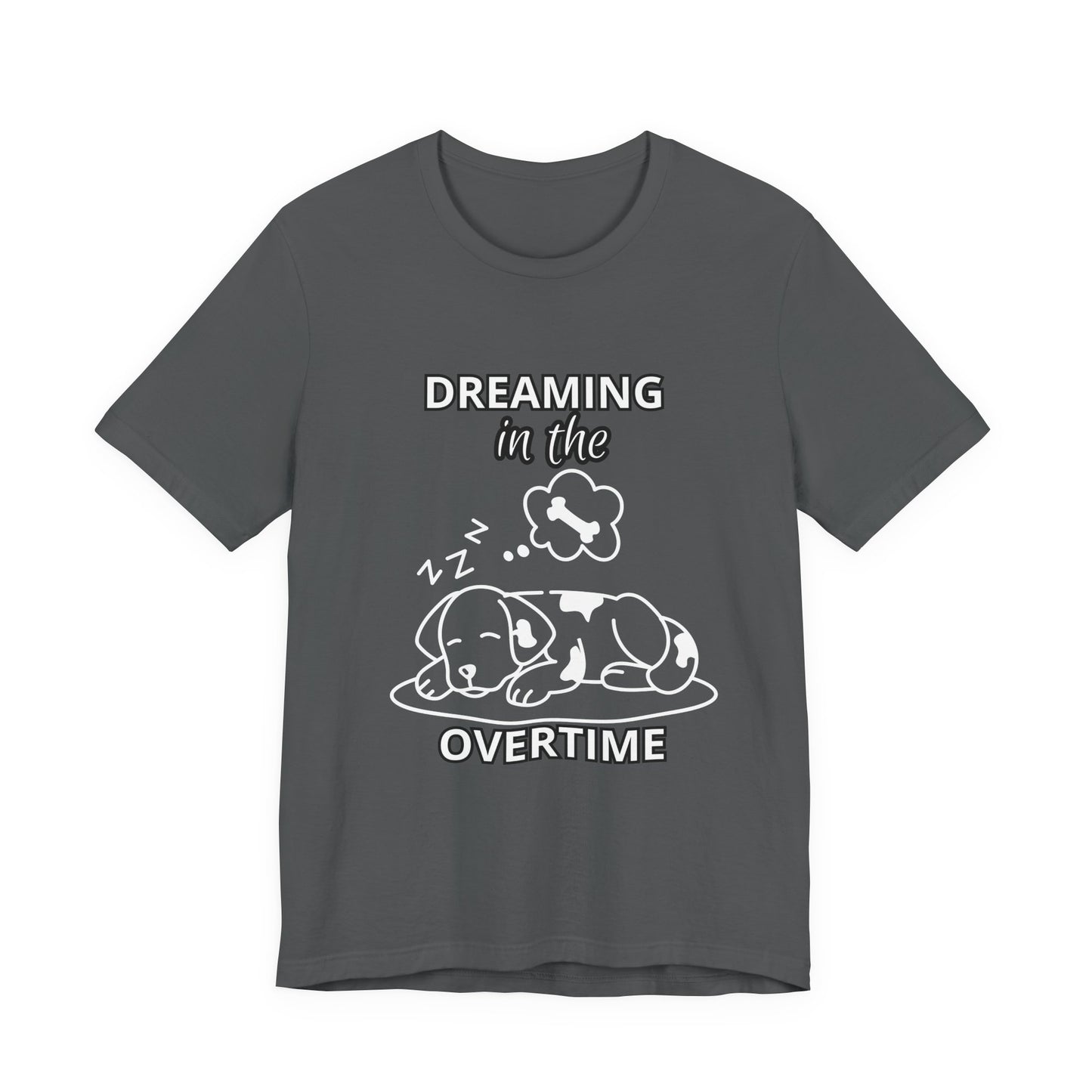 Dreaming in the Overtime Dog Tee, Funny Pet Lover Shirt, Cute Animal Graphic Tee, Gift for Dog Owners, Unisex Short Sleeve T-Shirt