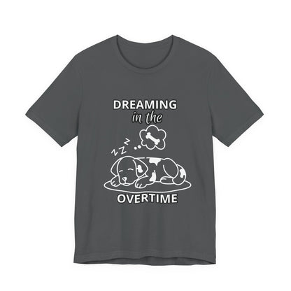 Dreaming in the Overtime Dog Tee, Funny Pet Lover Shirt, Cute Animal Graphic Tee, Gift for Dog Owners, Unisex Short Sleeve T-Shirt