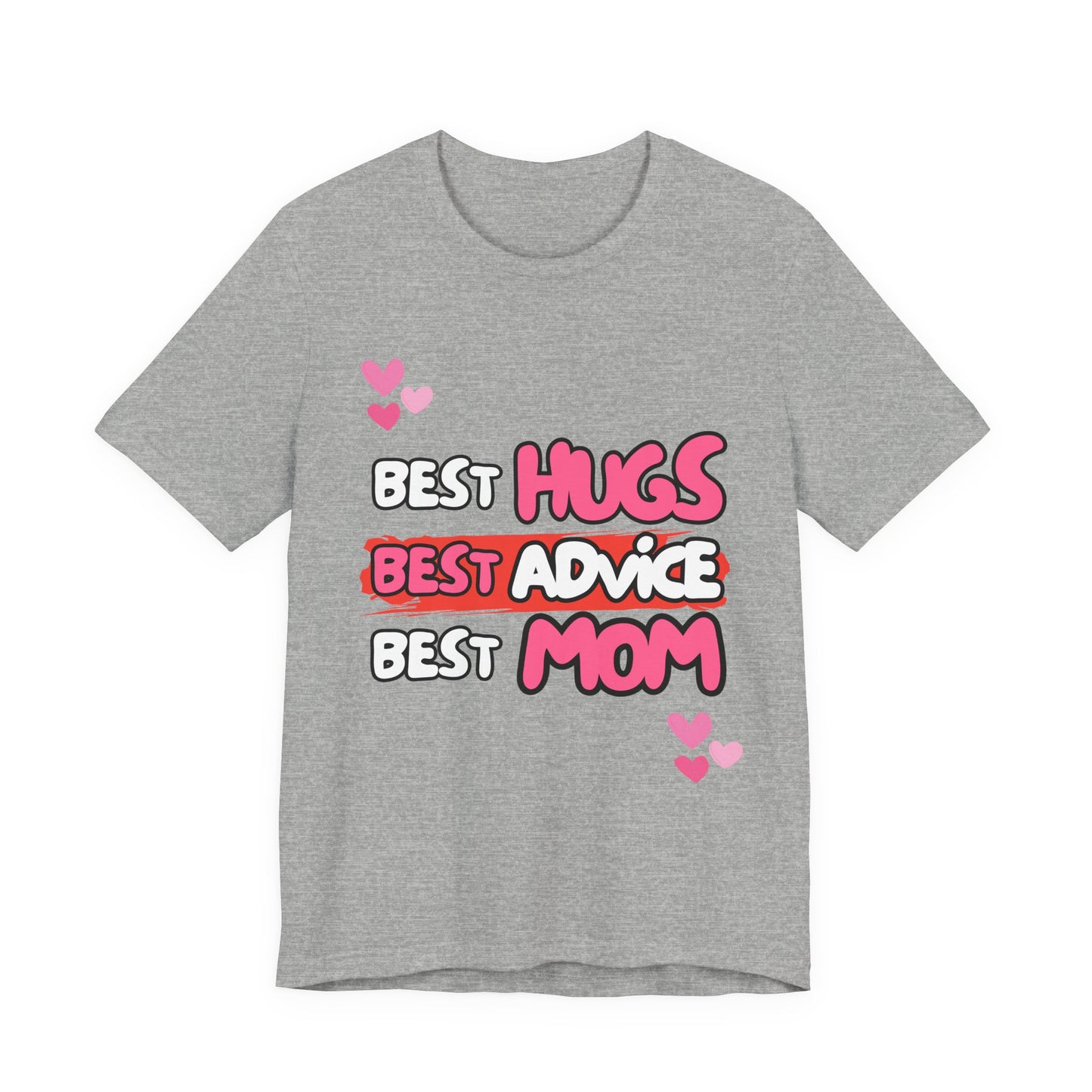 Best Mom Graphic Tee: Best Hugs, Best Advice, Mother's Day Gift, Birthday Shirt, Family Reunion, Unisex Jersey Tee