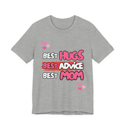 Best Mom Graphic Tee: Best Hugs, Best Advice, Mother's Day Gift, Birthday Shirt, Family Reunion, Unisex Jersey Tee