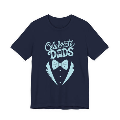 Celebrate Dads Unisex Jersey Tee – Perfect Gift for Father's Day, Casual Wear, Dad Appreciation, Birthday, Everyday Comfort