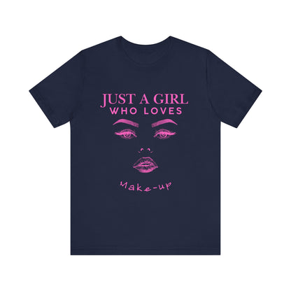 Just a Girl Who Loves Makeup T-shirt, Makeup Lover Shirt, Gift for Friends, Fashion Tee, Birthday Gift, Casual Wear