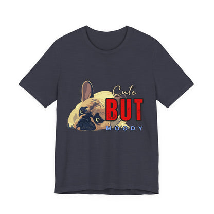 Cute But Moody Tee - Unisex Jersey Short Sleeve T-Shirt, Funny Dog Shirt, Pet Lover Gift, Casual Wear, Dog Mom Shirt