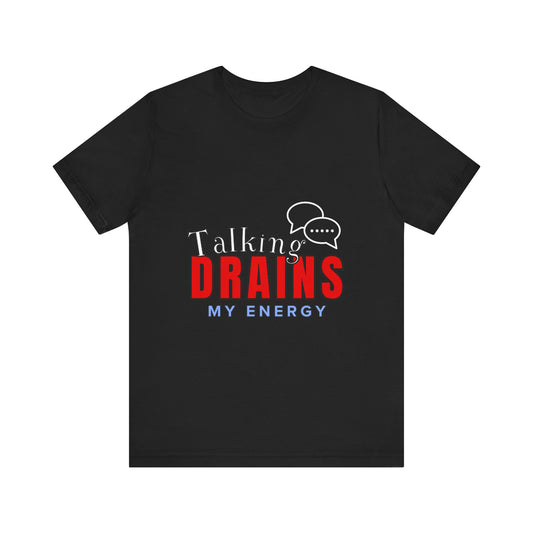 Talking Drains My Energy Unisex Tee, Funny Quote Shirt, Gift for Introverts, Casual Wear, Conversation Starter T-Shirt