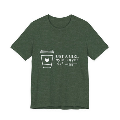 Just a Girl Who Loves Hot Coffee Tee, Unisex Coffee Lover T-Shirt, Cute Tee for Her, Gift for Coffee Enthusiasts, Inspirational Apparel