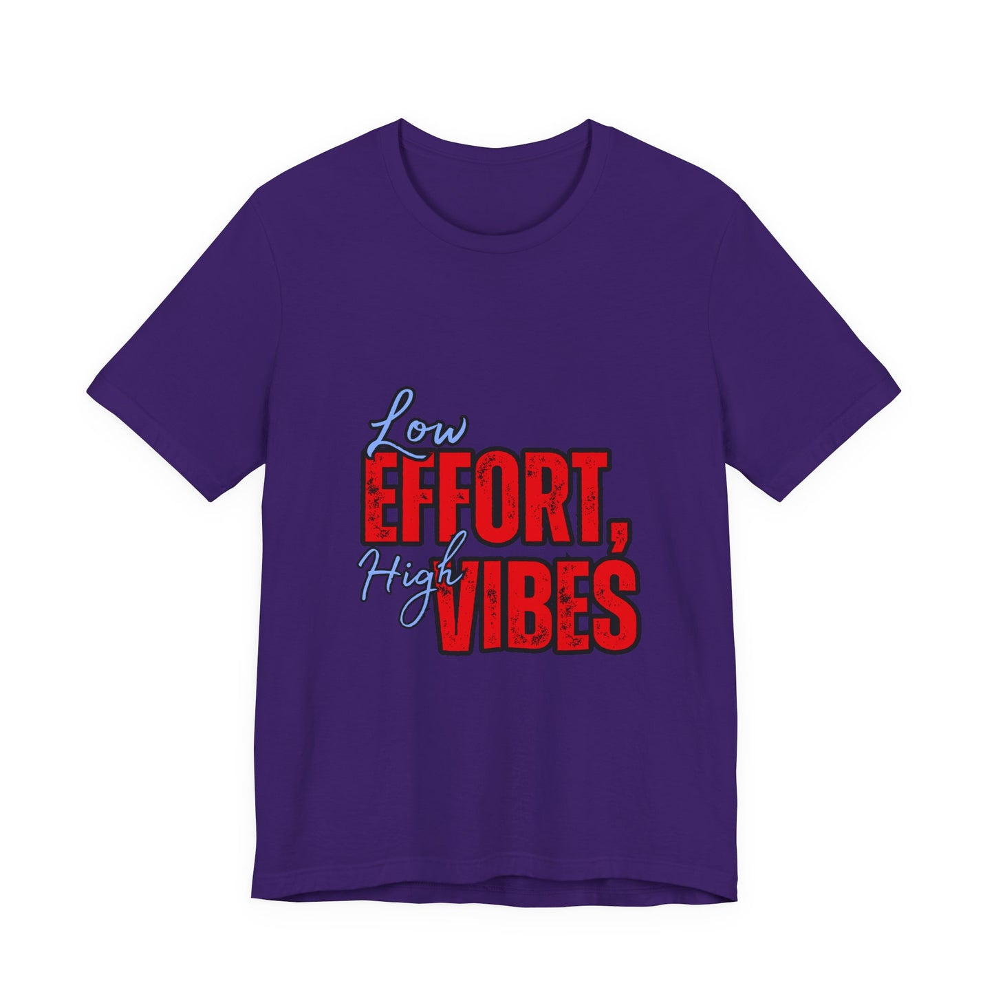 Low Effort High Vibes Tee, Casual Unisex T-Shirt, Summer Top, Gift for Friends, Motivational Apparel, Everyday Wear