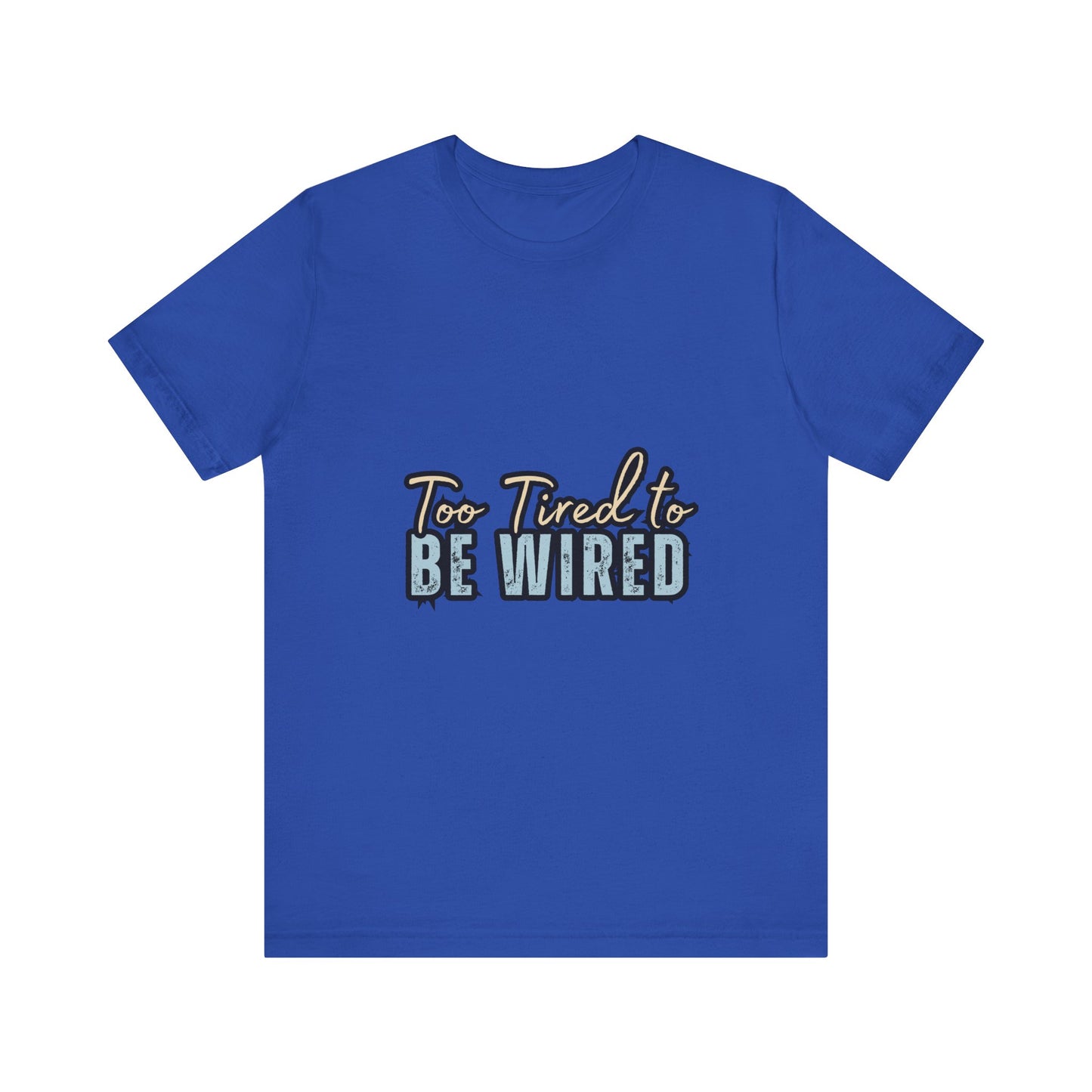 Too Tired to Be Wired Unisex Jersey Tee, Funny Shirt, Relaxed Casual Tee, Gift for Coffee Lovers, Humorous Quote T-Shirt