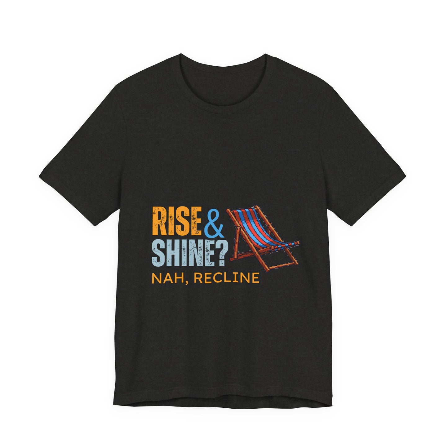 Rise & Shine? Nah, Recline! Unisex Tee - Perfect for Relaxation Vibes, Casual Wear, Gifts, Beach Days, Outdoor Fun