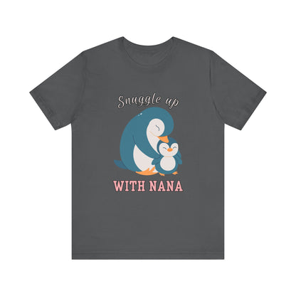 Snuggle Up With Nana Penguin Tee, Cute Family Shirt, Gift for Grandma, Casual Wear, Holiday Apparel, Animal Lover T-Shirt