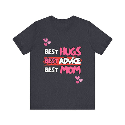 Best Mom Graphic Tee: Best Hugs, Best Advice, Mother's Day Gift, Birthday Shirt, Family Reunion, Unisex Jersey Tee