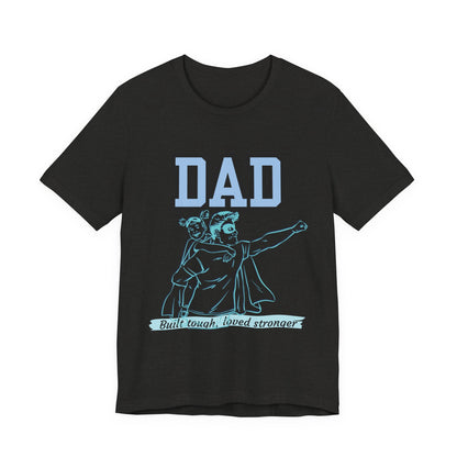 Dad Superhero Unisex Tee - Built Tough Loved Stronger, Birthday Gift for Dad, Father's Day Shirt, Casual Wear, Gift for Dads