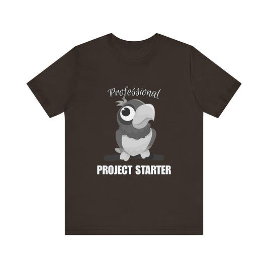 Professional Project Starter Tee, Funny Gift for Creatives, Motivational T-Shirt, Casual Wear, Unique Graphic Top