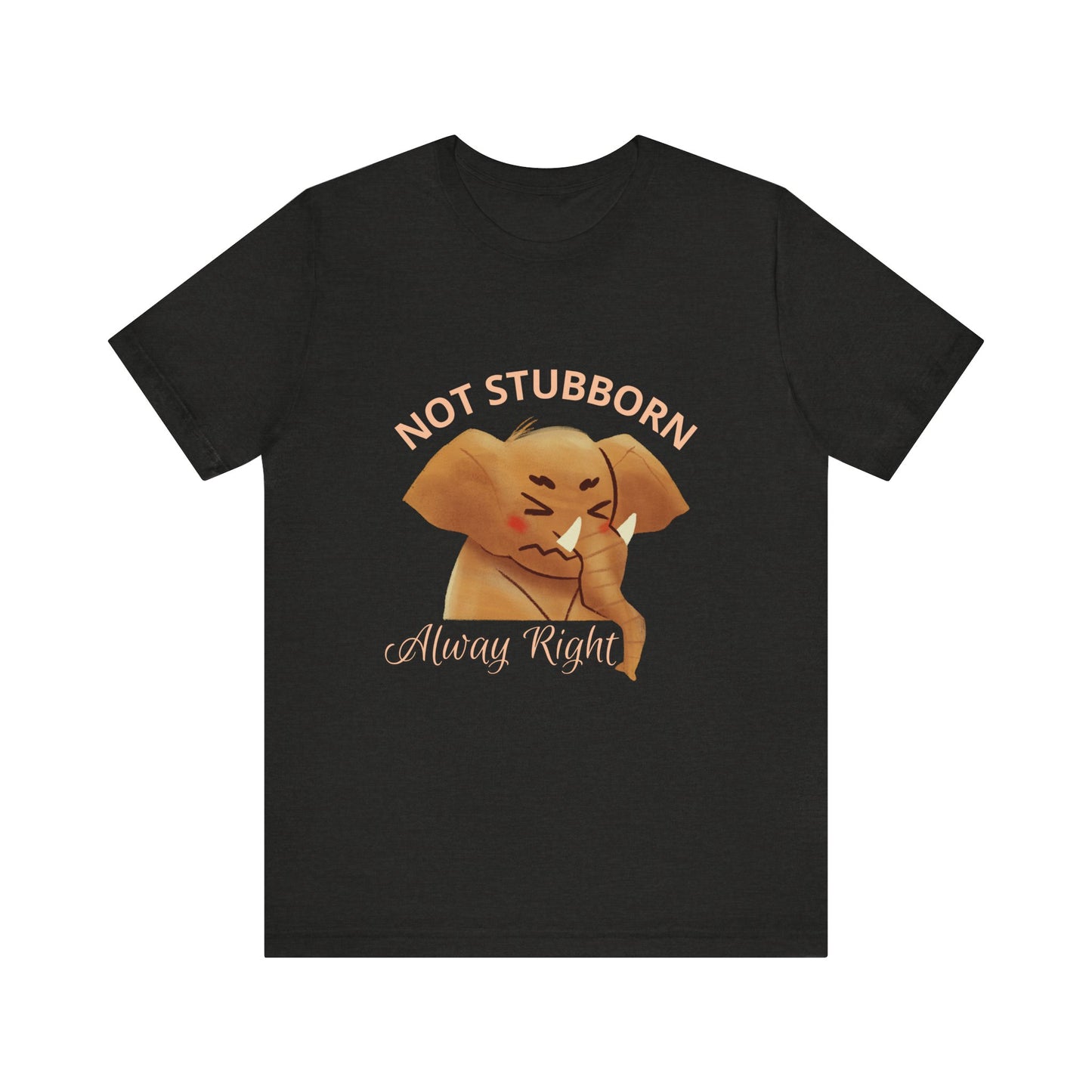 Unisex Elephant Graphic Tee - 'Not Stubborn, Always Right' T-Shirt for Animal Lovers, Funny Gift, Cute Humor Shirt, Casual Wear