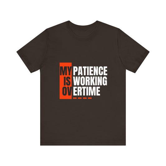 My Patience is Working Overtime, Funny Patience Graphic Tee, Humorous Unisex Shirt, Casual Wear, Gift for Him/Her, Everyday Wear, Work Motivation