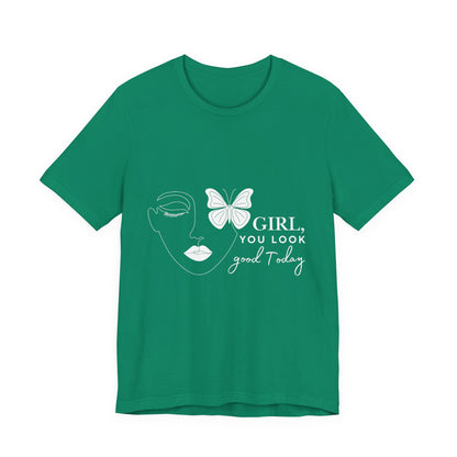 Girl You Look Good Today T-Shirt, Girls Empowerment Butterfly Tee, Inspirational Women’s Shirt, Cute Casual Top, Gift for Her, Motivational Apparel