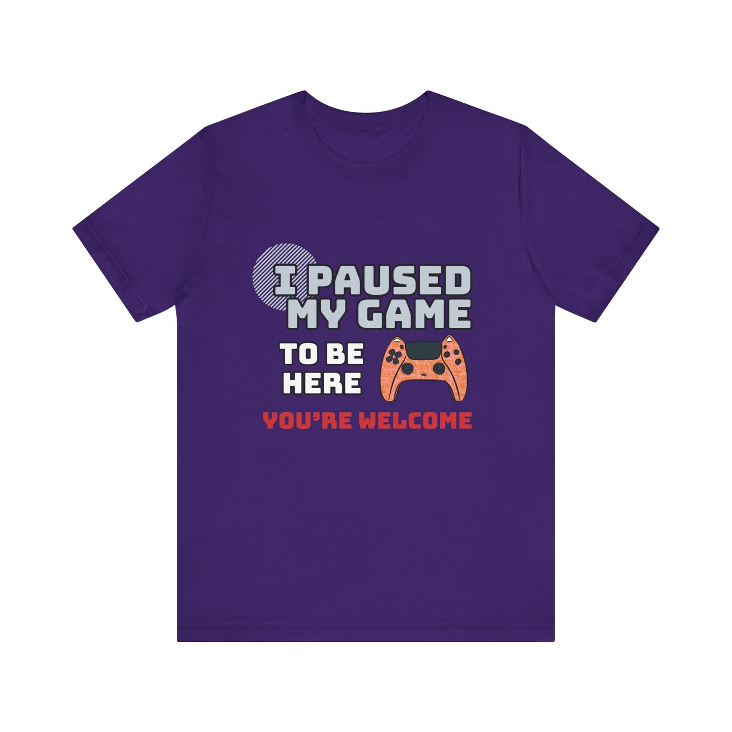 Gamer Tee, I Paused My Game Shirt, Unisex Video Game T-Shirt, Funny Gamer Gift, Casual Video Game Tee