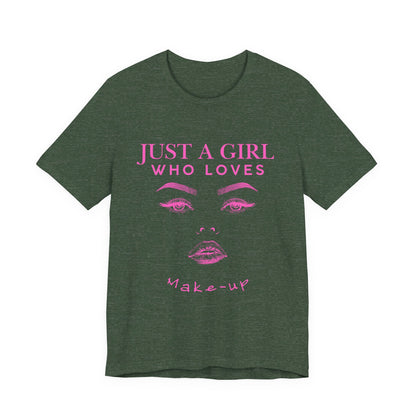 Just a Girl Who Loves Makeup T-shirt, Makeup Lover Shirt, Gift for Friends, Fashion Tee, Birthday Gift, Casual Wear