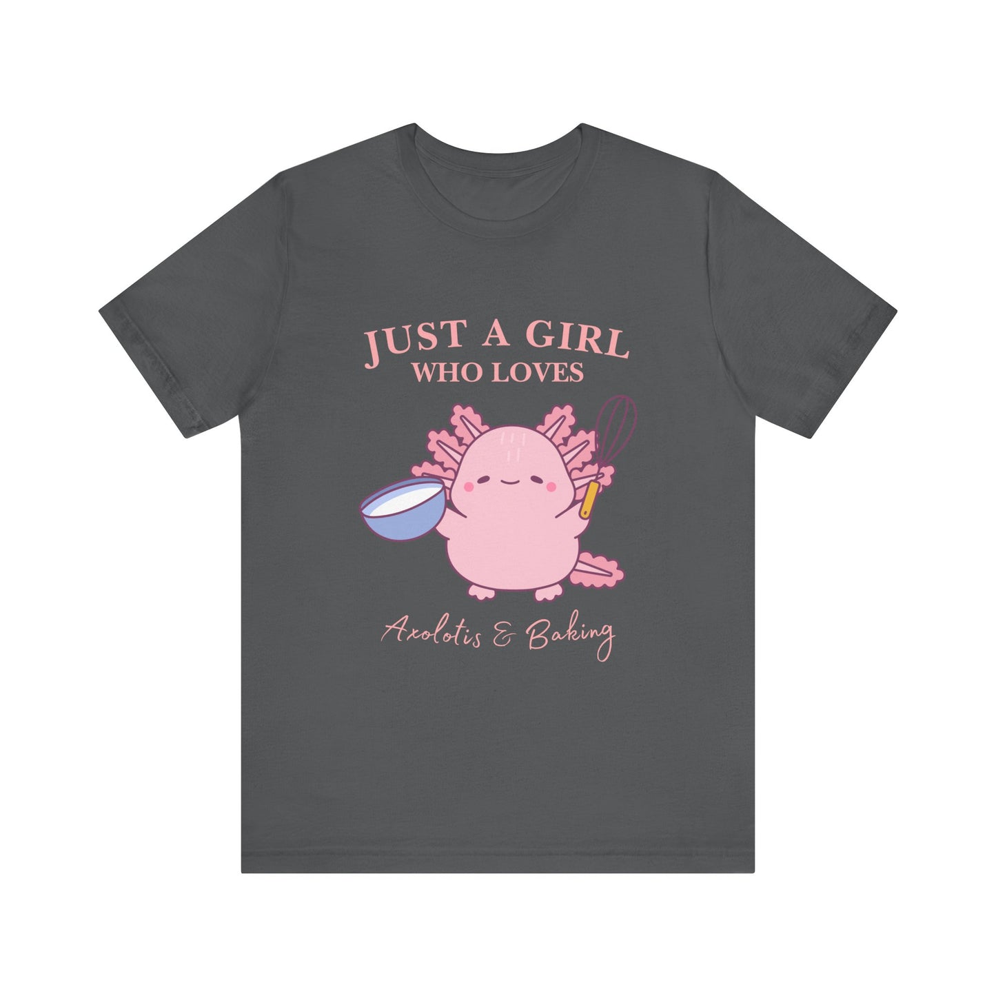 Cute Baking T-Shirt for Girls | Just a Girl Who Loves Baking | Gift for Bakers, Baking Enthusiasts, Cooking Lovers, Foodie Outfit, Axolotis T-shirt