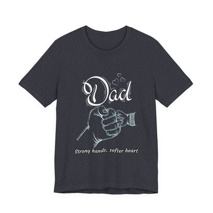 Dad Strong Hands, Softer Heart Tee | Unisex Father's Day Gift, Casual Wear, Family Reunion, Gift for Dad, Funny Dad Shirt