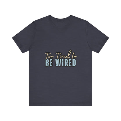 Too Tired to Be Wired Unisex Jersey Tee, Funny Shirt, Relaxed Casual Tee, Gift for Coffee Lovers, Humorous Quote T-Shirt