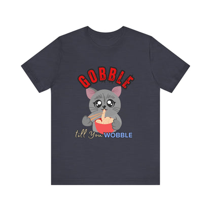 Thanksgiving Cat T-Shirt - Gobble till You Wobble Tee, Cute Graphic Tee, Unisex Casual Top, Thanksgiving Gift, Holiday Apparel