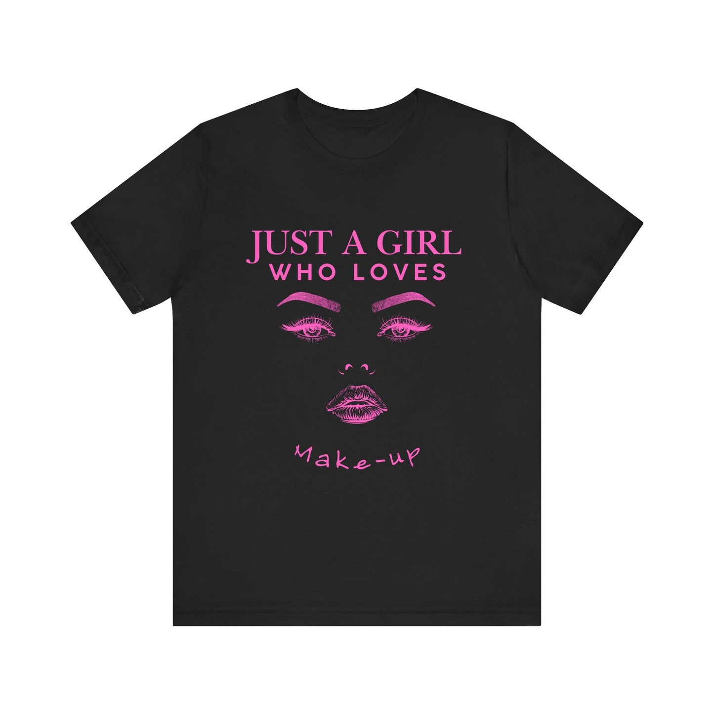 Just a Girl Who Loves Makeup T-shirt, Makeup Lover Shirt, Gift for Friends, Fashion Tee, Birthday Gift, Casual Wear