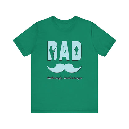 Dad Fishing Tee - Built Tough, Loved Stronger | Father's Day Gift, Unisex Short Sleeve T-Shirt, Casual Wear, Fishing Lover Gift, Dad Shirt