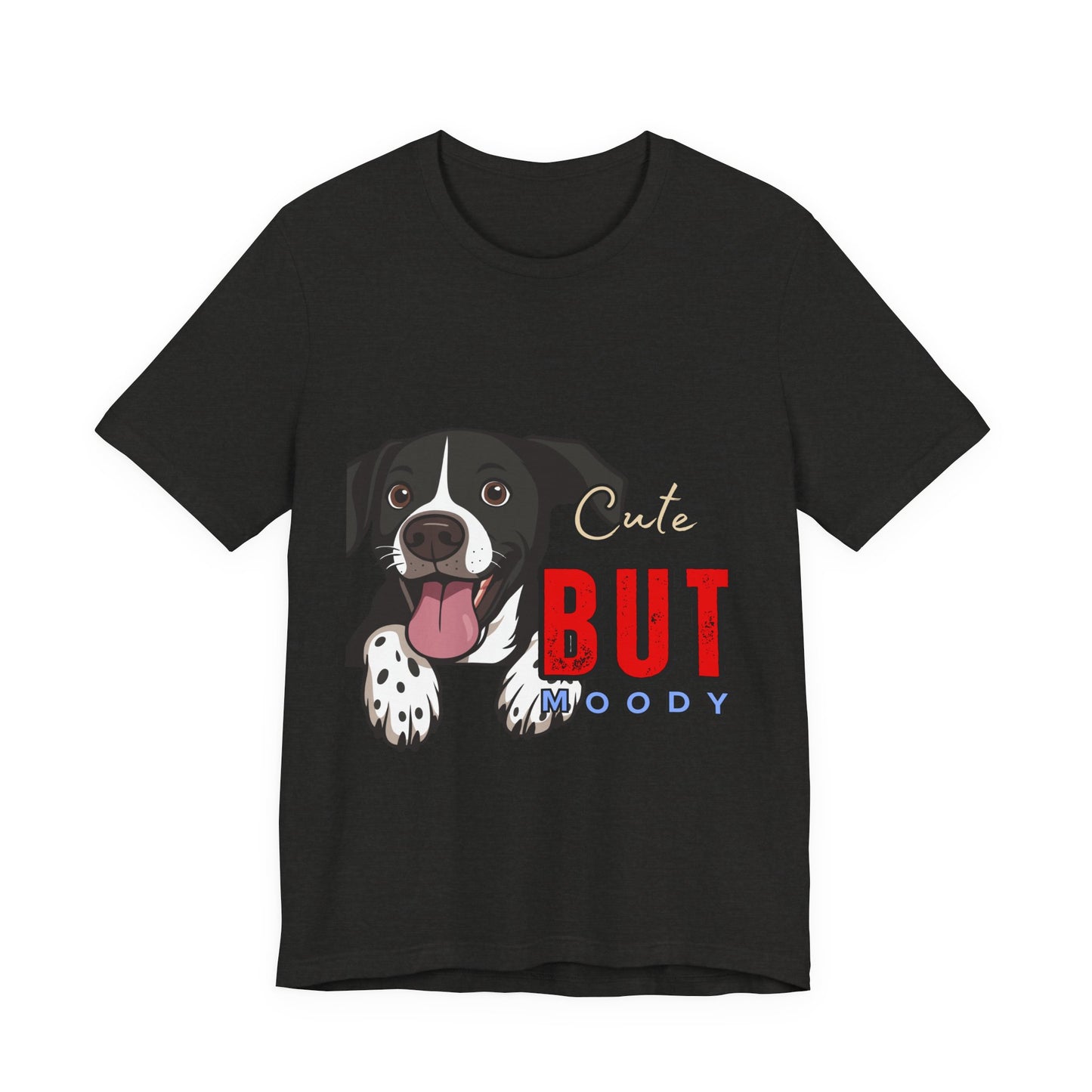 Cute But Moody Dog T-Shirt, Pet Lover Gift, Unisex Tee, Animal Fan Apparel, Dog Mom Shirt, Funny Graphic Tee