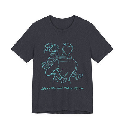 Father-Daughter Bonding Tee - 'Life's Better with Dad by My Side', Gift for Dad, Family T-Shirt, Unisex Summer Shirt, Casual Wear, [...]