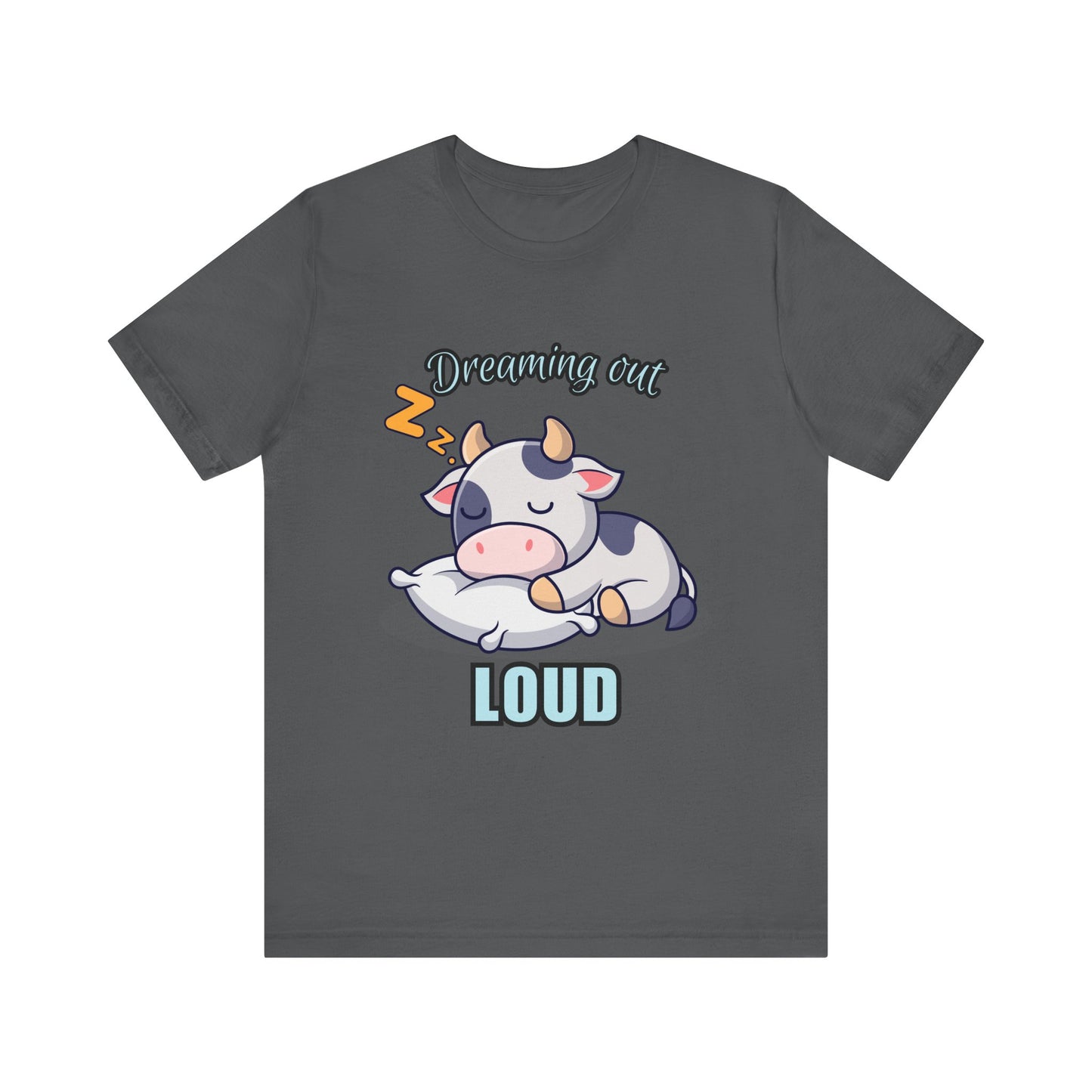 Dreaming Out Loud Cow Tee - Cute Animal Shirt, Graphic T-Shirt, Gift for Cow Lovers, Funny Sleep Shirt, Relaxing Apparel
