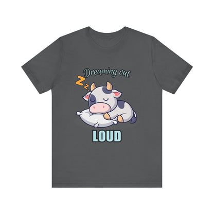 Dreaming Out Loud Cow Tee - Cute Animal Shirt, Graphic T-Shirt, Gift for Cow Lovers, Funny Sleep Shirt, Relaxing Apparel