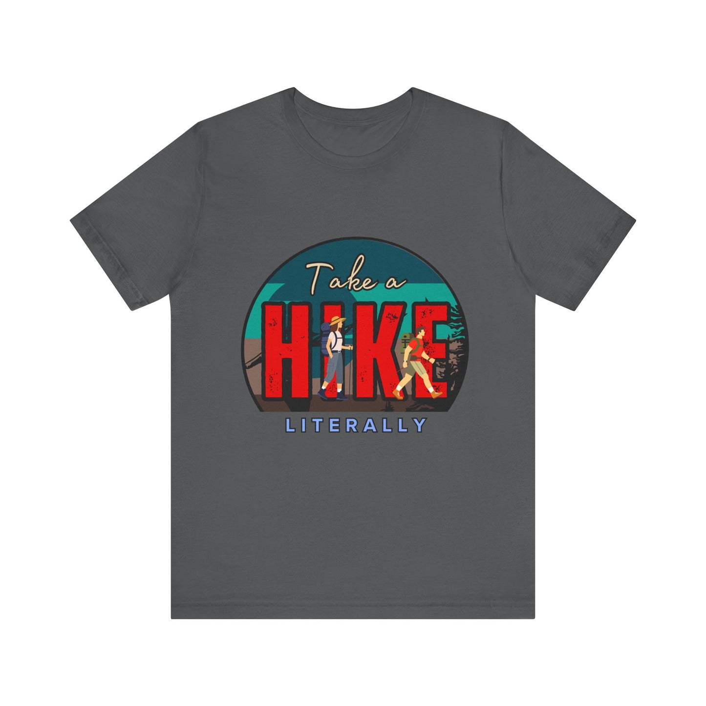 Literally Take a Hike Tee, Unisex Short Sleeve T-Shirt, Hiking Shirt, Outdoor Adventure Gift, Nature Lover Apparel, Casual Wear