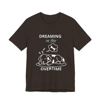 Dreaming in the Overtime Dog Tee, Funny Pet Lover Shirt, Cute Animal Graphic Tee, Gift for Dog Owners, Unisex Short Sleeve T-Shirt