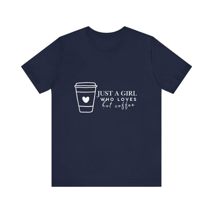 Just a Girl Who Loves Hot Coffee Tee, Unisex Coffee Lover T-Shirt, Cute Tee for Her, Gift for Coffee Enthusiasts, Inspirational Apparel