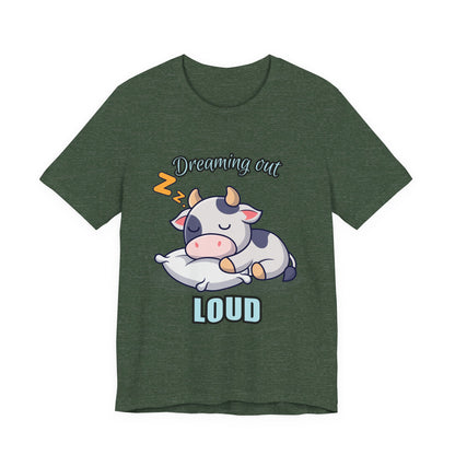 Dreaming Out Loud Cow Tee - Cute Animal Shirt, Graphic T-Shirt, Gift for Cow Lovers, Funny Sleep Shirt, Relaxing Apparel