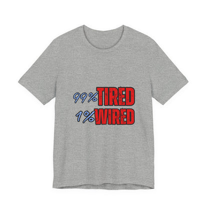 99% Tired 1% Wired Unisex Tee, Funny Comfortable Shirt for Busy Days, Perfect Gift for Coffee Lovers, Casual Wear, Trendy Graphic Tee