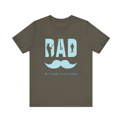 Dad Fishing Tee - Built Tough, Loved Stronger | Father's Day Gift, Unisex Short Sleeve T-Shirt, Casual Wear, Fishing Lover Gift, Dad Shirt