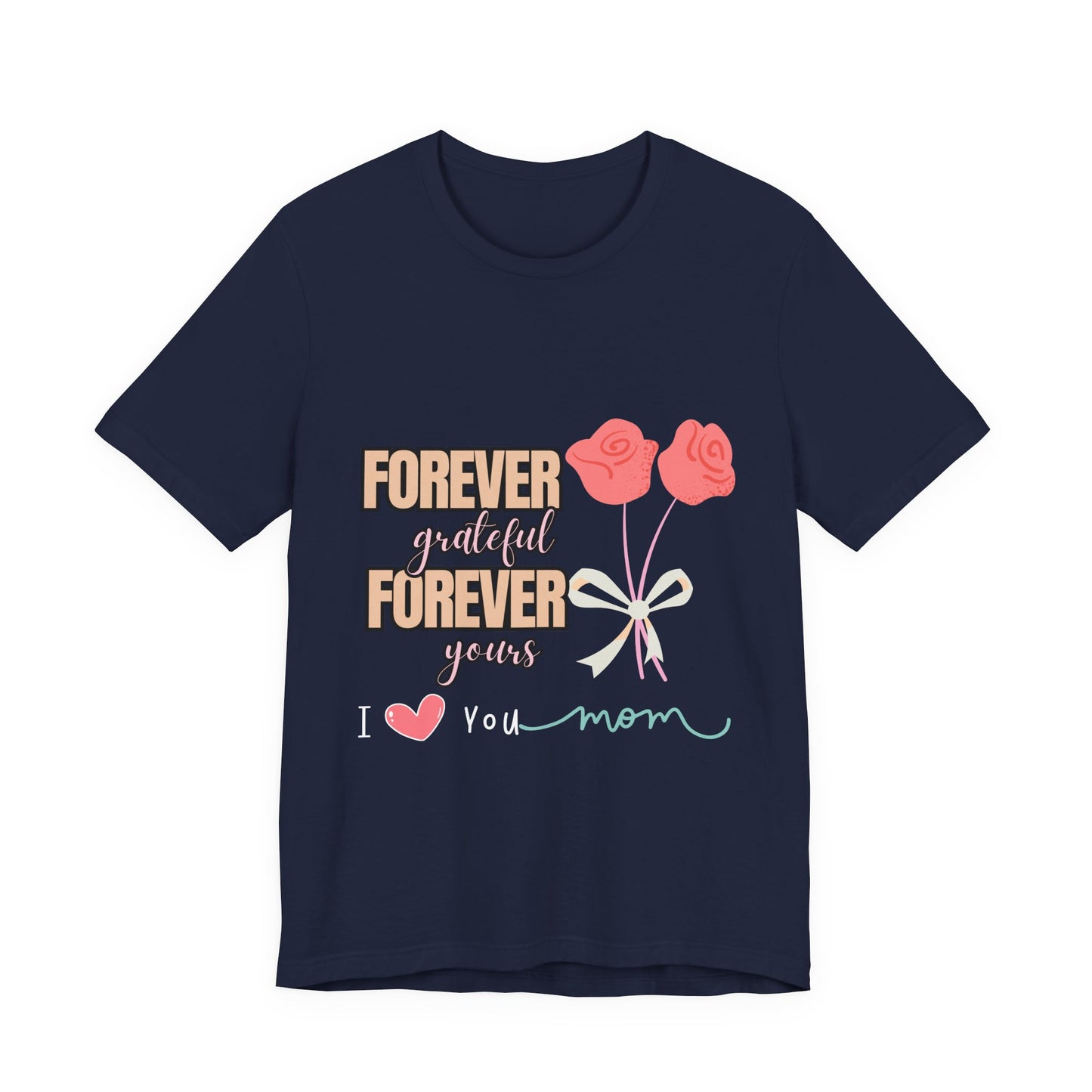 Forever Grateful Mom Tee, Mother's Day Gift, Cute Mom Shirt, Floral Graphic Tee, Unisex Family Shirt