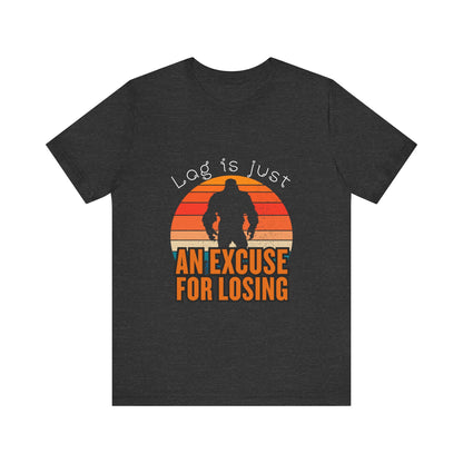 Funny Gaming Tee - 'Lag is Just An Excuse for Losing' Unisex Jersey Short Sleeve Tee, Gamer Gift, Casual Wear, Online Gaming, Quirky