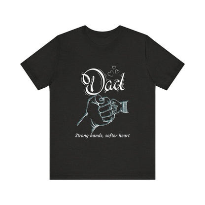 Dad Strong Hands, Softer Heart Tee | Unisex Father's Day Gift, Casual Wear, Family Reunion, Gift for Dad, Funny Dad Shirt