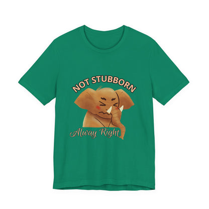 Unisex Elephant Graphic Tee - 'Not Stubborn, Always Right' T-Shirt for Animal Lovers, Funny Gift, Cute Humor Shirt, Casual Wear