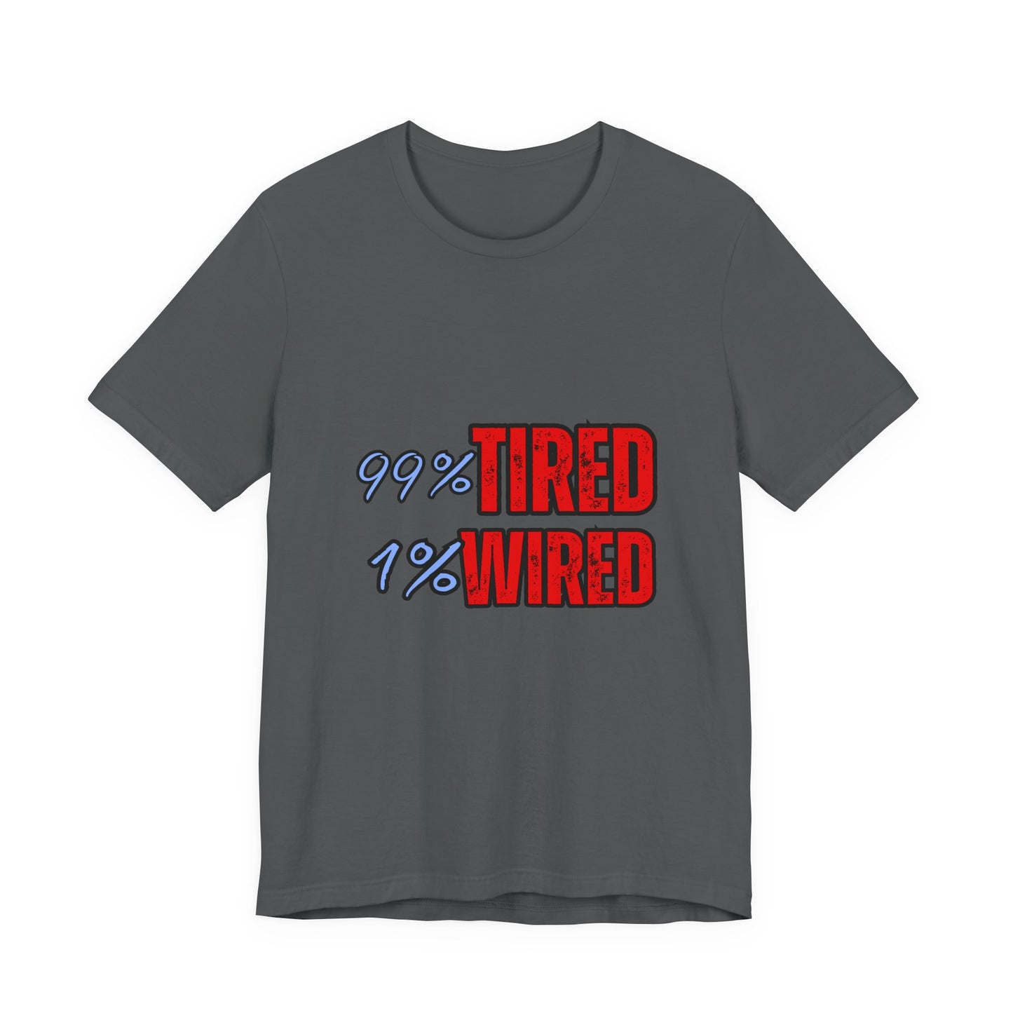 99% Tired 1% Wired Unisex Tee, Funny Comfortable Shirt for Busy Days, Perfect Gift for Coffee Lovers, Casual Wear, Trendy Graphic Tee