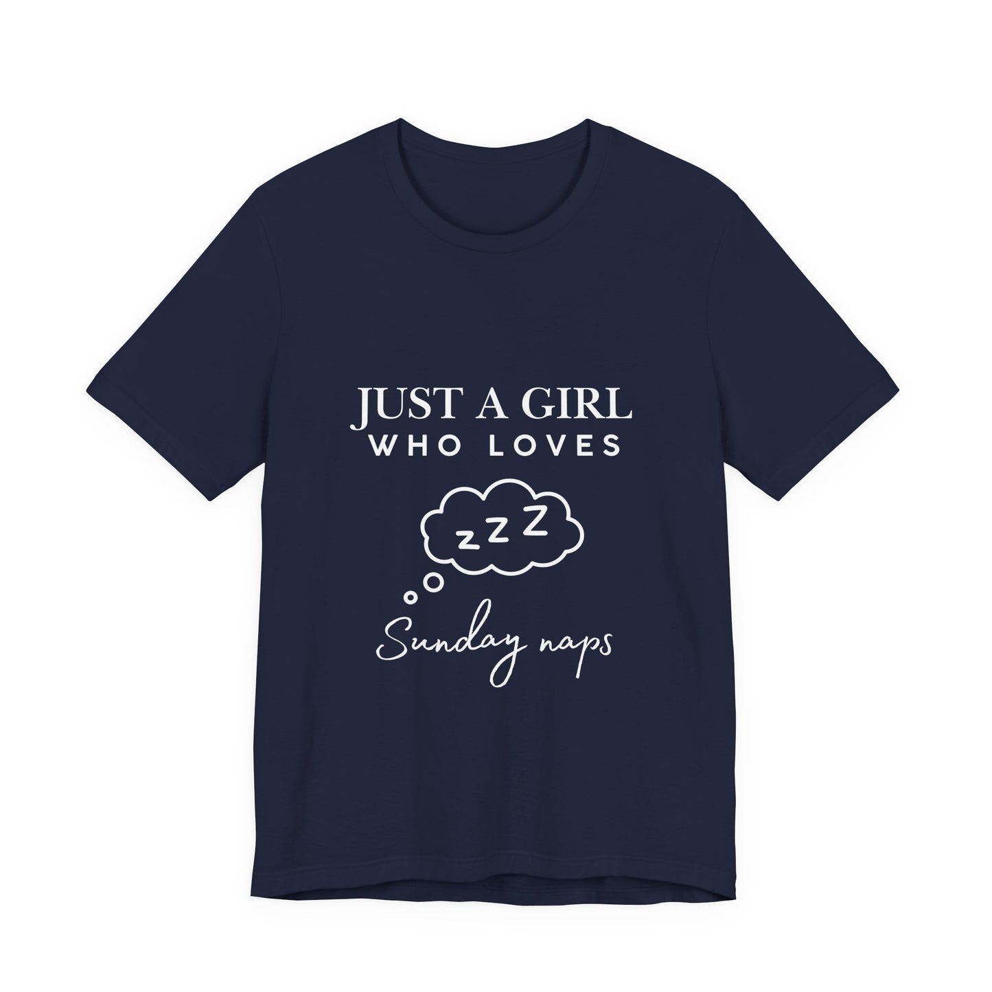 Just A Girl who loves Sunday Naps | Casual Comfort for Every Day, Graphic Tee, Summer Wear, Gift for Him or Her, Everyday Essentials, Casual Fashion
