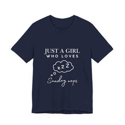 Just A Girl who loves Sunday Naps | Casual Comfort for Every Day, Graphic Tee, Summer Wear, Gift for Him or Her, Everyday Essentials, Casual Fashion