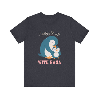 Snuggle Up With Nana Penguin Tee, Cute Family Shirt, Gift for Grandma, Casual Wear, Holiday Apparel, Animal Lover T-Shirt