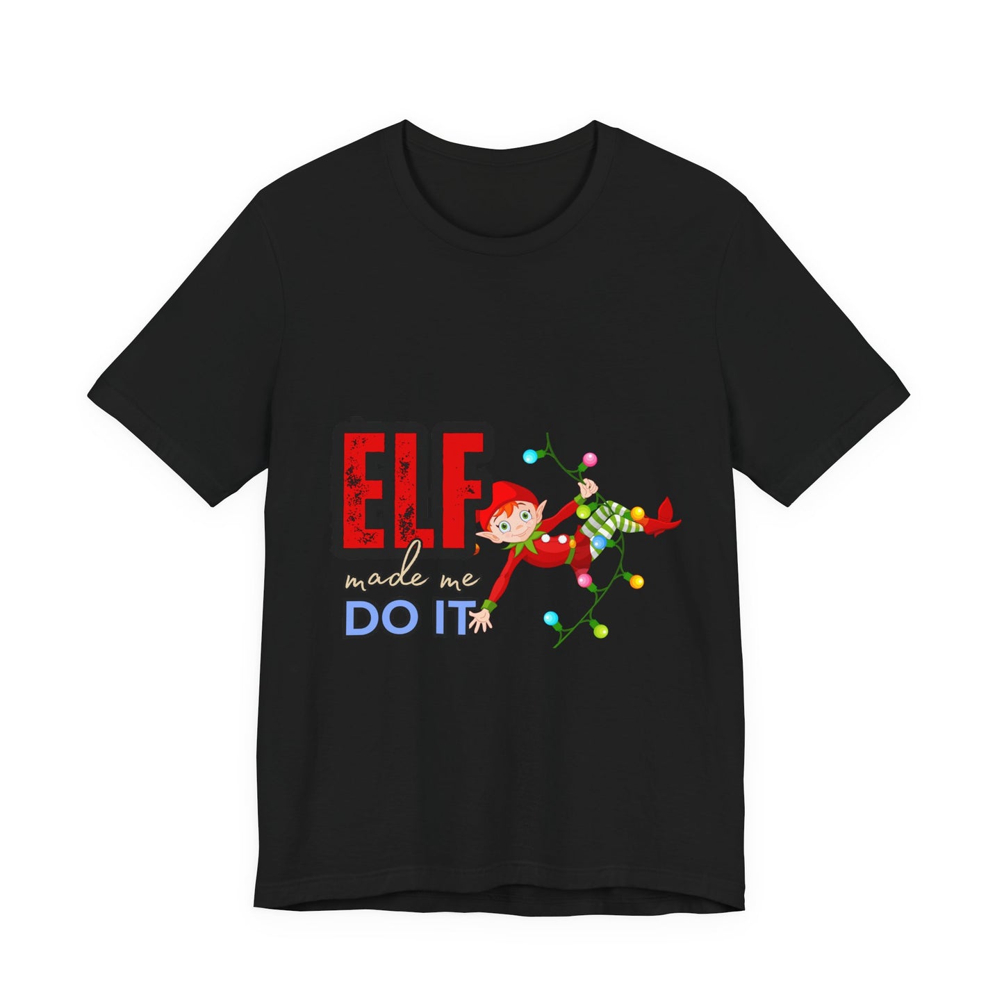 Elf Made Me Do It T-Shirt, Funny Christmas Tee, Holiday Gift, Unisex Short Sleeve Top, Festive Apparel, Merry Elf Shirt